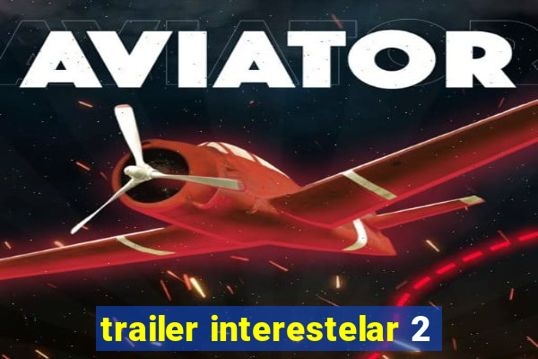 trailer interestelar 2